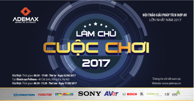 “LÀM CHỦ CUỘC CHƠI 2017” – Sân chơi công nghệ khổng lồ duy nhất trong năm mang đến những cơ hội trải nghiệm thực tế về giải pháp AV phù hợp với nhiều loại hình doanh nghiệp